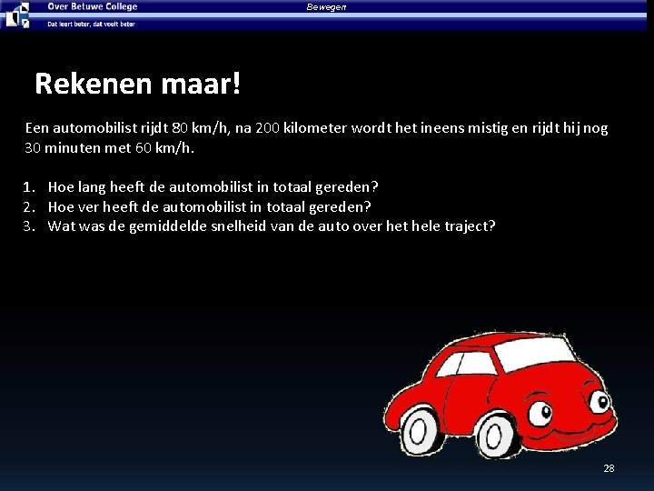 Bewegen Rekenen maar! Een automobilist rijdt 80 km/h, na 200 kilometer wordt het ineens Bewegen Rekenen maar! Een automobilist rijdt 80 km/h, na 200 kilometer wordt het ineens