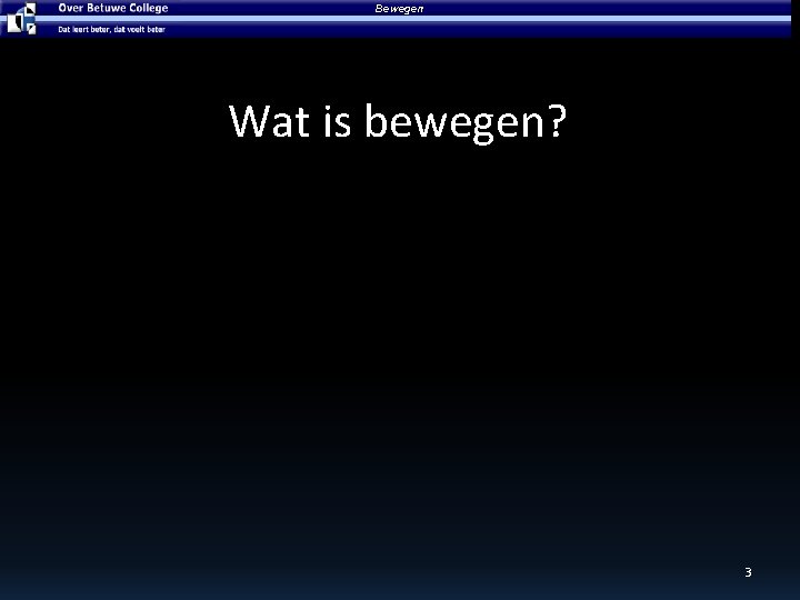 Bewegen Wat is bewegen? 3 