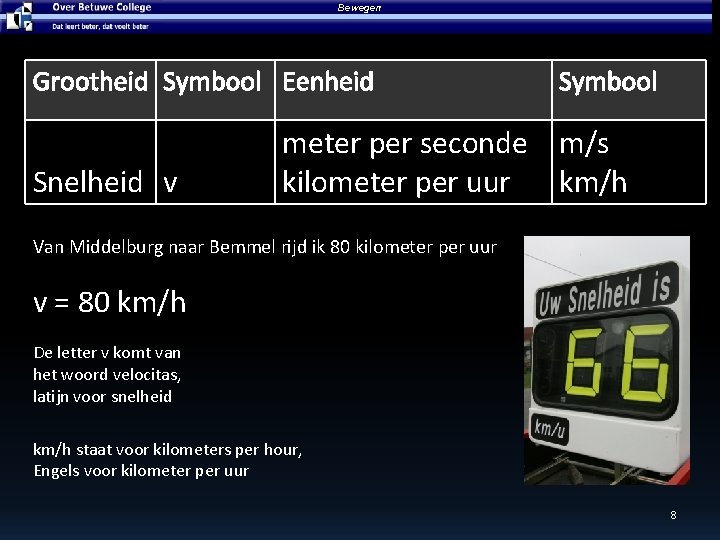 Bewegen Grootheid Symbool Eenheid Snelheid v Symbool meter per seconde m/s kilometer per uur