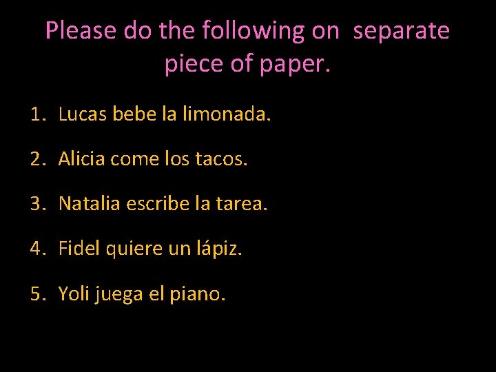 Please do the following on separate piece of paper. 1. Lucas bebe la limonada.