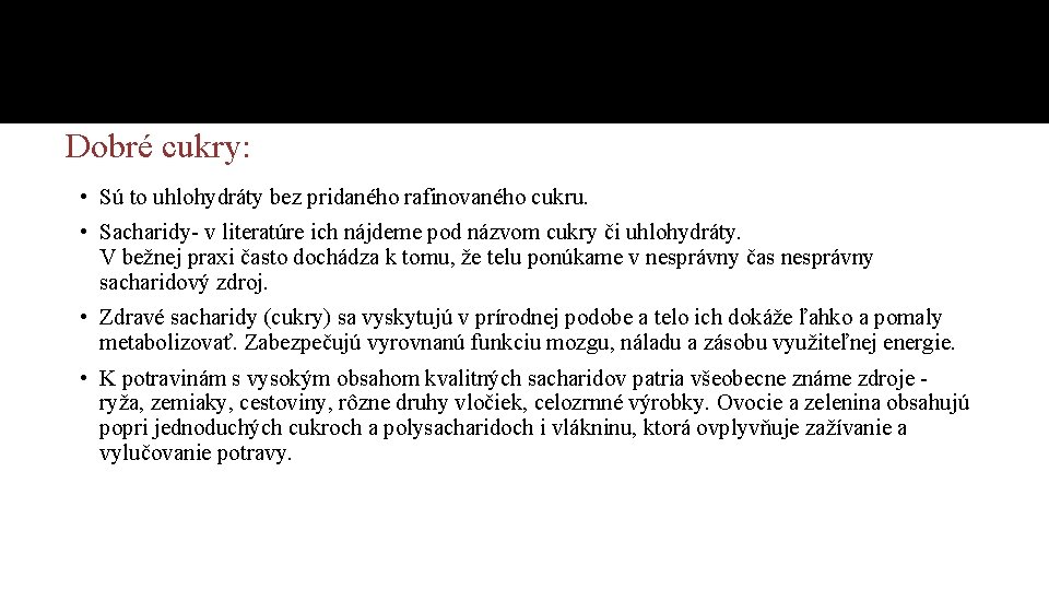 Dobré cukry: • Sú to uhlohydráty bez pridaného rafinovaného cukru. • Sacharidy- v literatúre