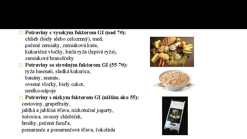 Potraviny s vysokým faktorom GI (nad 70): chlieb (biely alebo celozrnný), med, pečené zemiaky, Potraviny s vysokým faktorom GI (nad 70): chlieb (biely alebo celozrnný), med, pečené zemiaky,