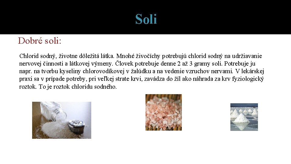 Soli Dobré soli: Chlorid sodný, životne dôležitá látka. Mnohé živočíchy potrebujú chlorid sodný na Soli Dobré soli: Chlorid sodný, životne dôležitá látka. Mnohé živočíchy potrebujú chlorid sodný na