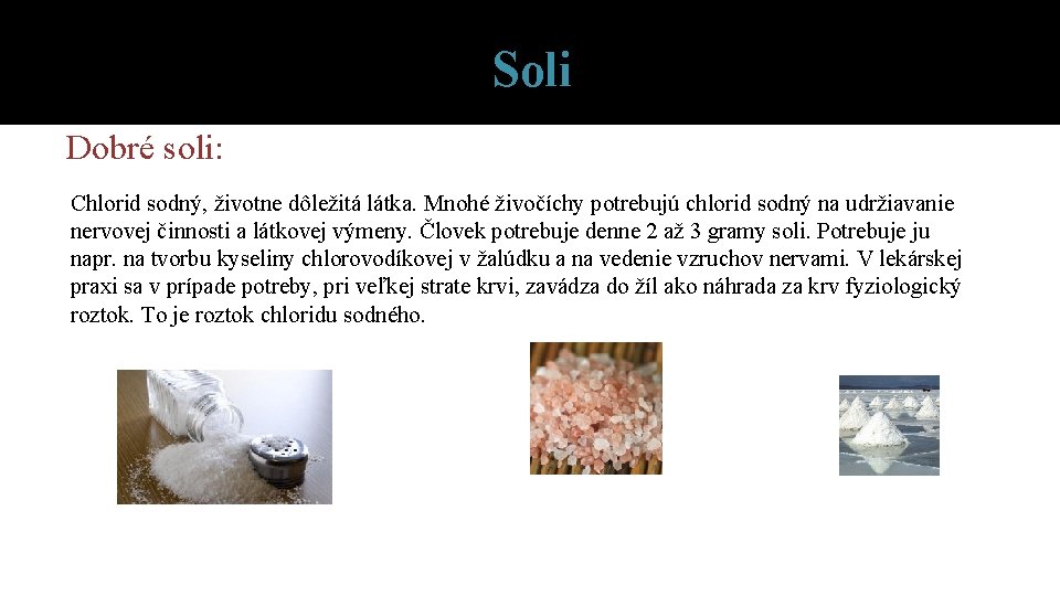 Soli Dobré soli: Chlorid sodný, životne dôležitá látka. Mnohé živočíchy potrebujú chlorid sodný na