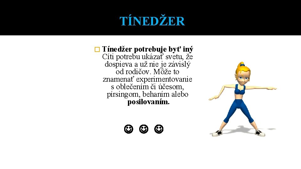 TÍNEDŽER � Tínedžer potrebuje byť iný Cíti potrebu ukázať svetu, že dospieva a už