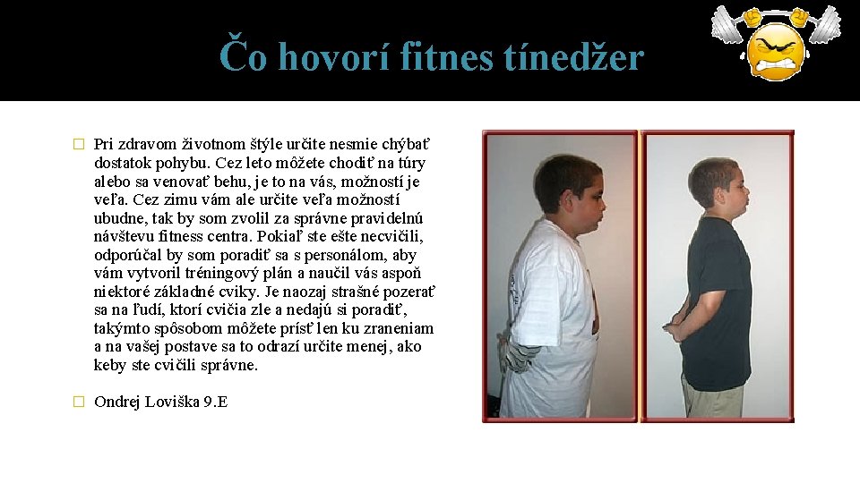 Čo hovorí fitnes tínedžer � Pri zdravom životnom štýle určite nesmie chýbať dostatok pohybu. Čo hovorí fitnes tínedžer � Pri zdravom životnom štýle určite nesmie chýbať dostatok pohybu.