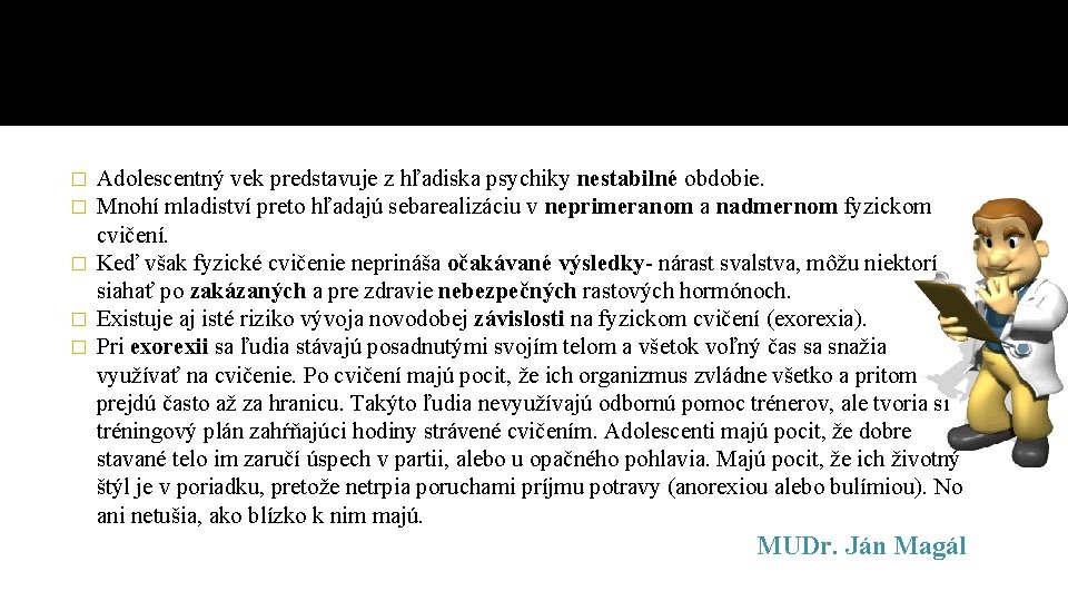 Adolescentný vek predstavuje z hľadiska psychiky nestabilné obdobie. Mnohí mladiství preto hľadajú sebarealizáciu v Adolescentný vek predstavuje z hľadiska psychiky nestabilné obdobie. Mnohí mladiství preto hľadajú sebarealizáciu v