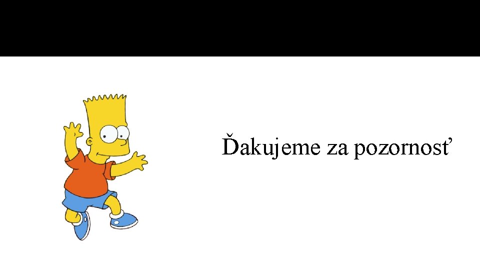 Ďakujeme za pozornosť 