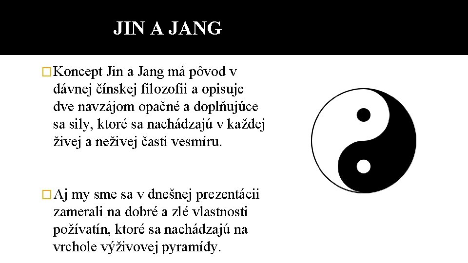 JIN A JANG �Koncept Jin a Jang má pôvod v dávnej čínskej filozofii a