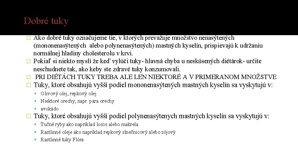 Dobré tuky Ako dobré tuky označujeme tie, v ktorých prevažuje množstvo nenasýtených (mononenasýtených alebo Dobré tuky Ako dobré tuky označujeme tie, v ktorých prevažuje množstvo nenasýtených (mononenasýtených alebo
