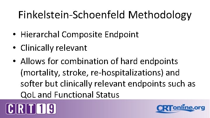 Finkelstein-Schoenfeld Methodology • Hierarchal Composite Endpoint • Clinically relevant • Allows for combination of Finkelstein-Schoenfeld Methodology • Hierarchal Composite Endpoint • Clinically relevant • Allows for combination of