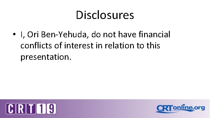 Disclosures • I, Ori Ben-Yehuda, do not have financial conflicts of interest in relation Disclosures • I, Ori Ben-Yehuda, do not have financial conflicts of interest in relation
