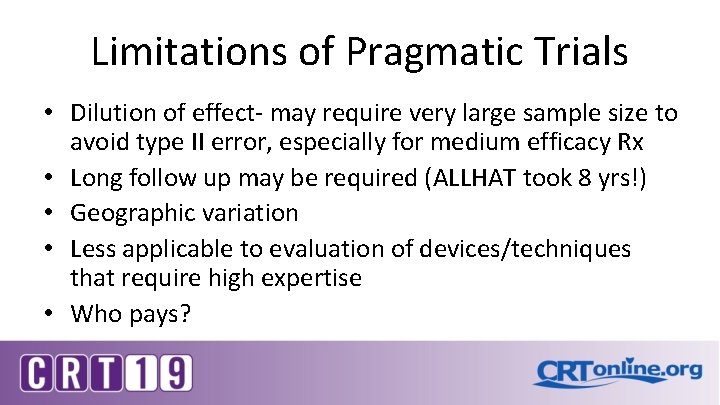 Limitations of Pragmatic Trials • Dilution of effect- may require very large sample size Limitations of Pragmatic Trials • Dilution of effect- may require very large sample size