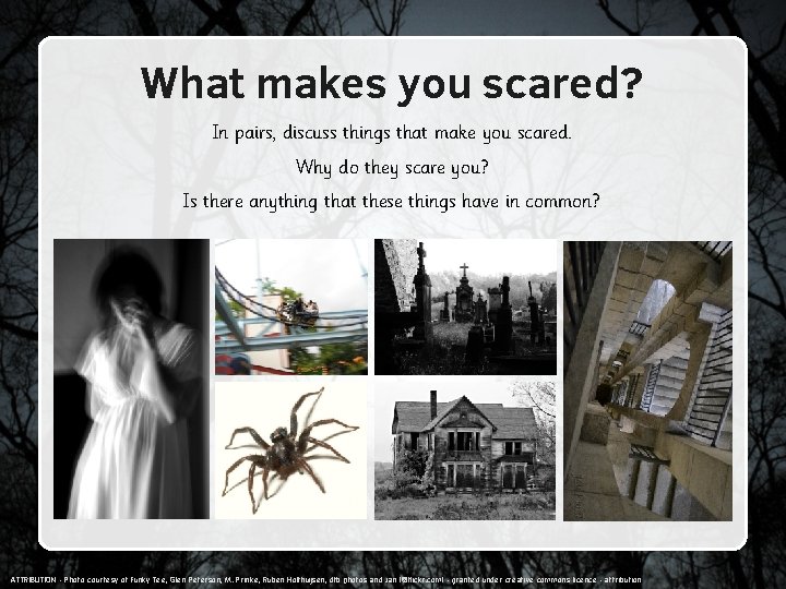 What makes you scared? In pairs, discuss things that make you scared. Why do