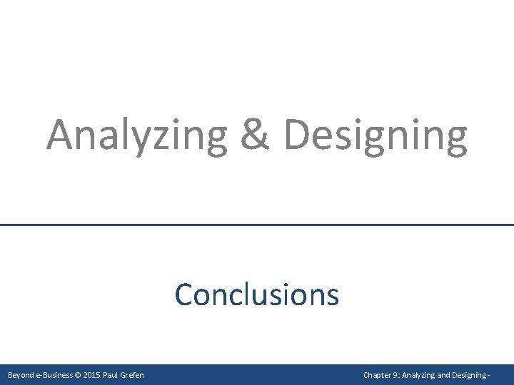 Analyzing & Designing Conclusions Beyond e-Business © 2015 Paul Grefen Chapter 9: Analyzing and