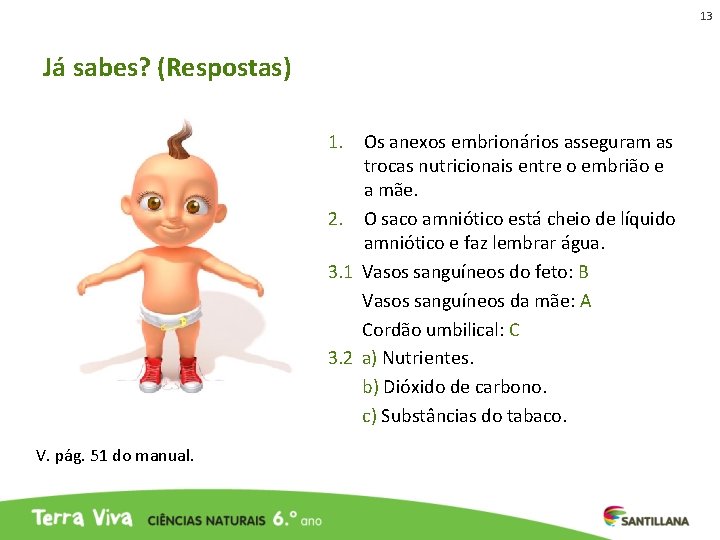 13 Já sabes? (Respostas) 1. Os anexos embrionários asseguram as trocas nutricionais entre o 13 Já sabes? (Respostas) 1. Os anexos embrionários asseguram as trocas nutricionais entre o