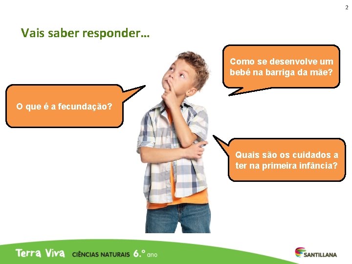 2 Vais saber responder… Como se desenvolve um bebé na barriga da mãe? O 2 Vais saber responder… Como se desenvolve um bebé na barriga da mãe? O