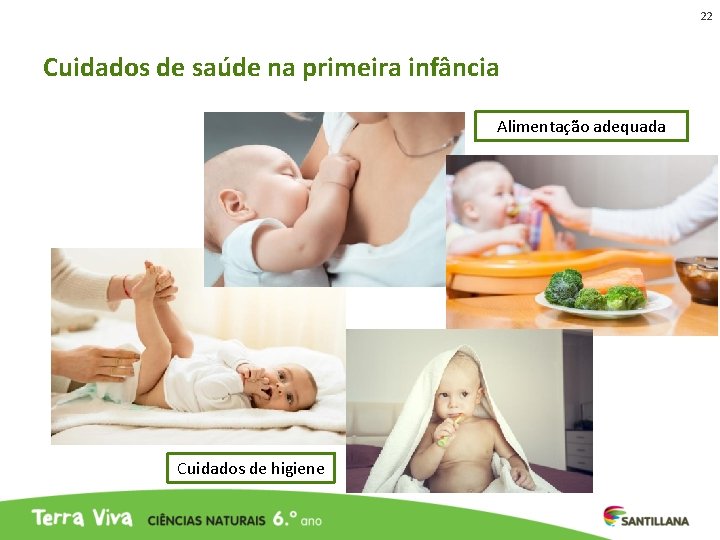22 Cuidados de saúde na primeira infância Alimentação adequada Cuidados de higiene 22 Cuidados de saúde na primeira infância Alimentação adequada Cuidados de higiene