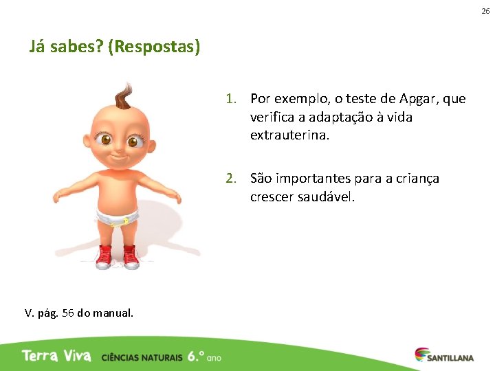 26 Já sabes? (Respostas) 1. Por exemplo, o teste de Apgar, que verifica a 26 Já sabes? (Respostas) 1. Por exemplo, o teste de Apgar, que verifica a