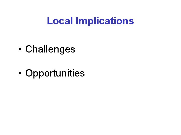 Local Implications • Challenges • Opportunities Local Implications • Challenges • Opportunities