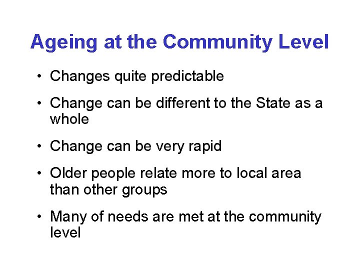 Ageing at the Community Level • Changes quite predictable • Change can be different Ageing at the Community Level • Changes quite predictable • Change can be different