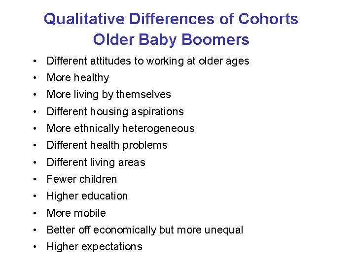 Qualitative Differences of Cohorts Older Baby Boomers • Different attitudes to working at older Qualitative Differences of Cohorts Older Baby Boomers • Different attitudes to working at older
