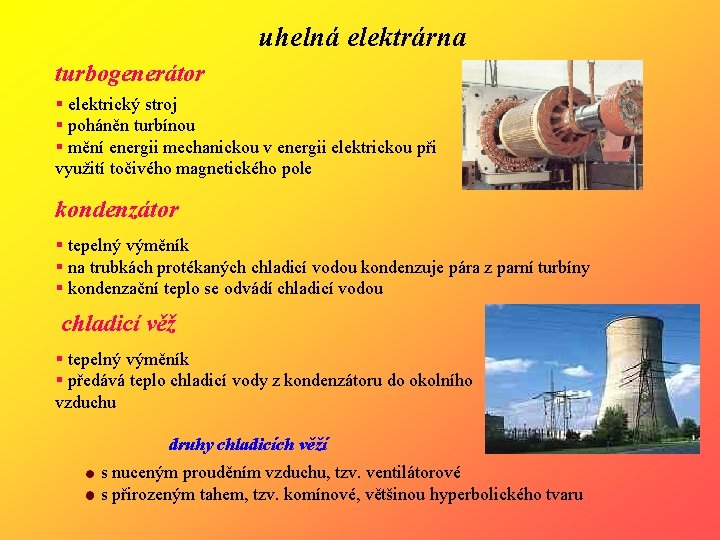 uhelná elektrárna turbogenerátor § elektrický stroj § poháněn turbínou § mění energii mechanickou v