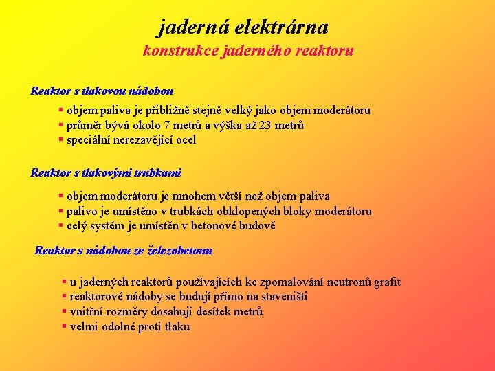 jaderná elektrárna konstrukce jaderného reaktoru Reaktor s tlakovou nádobou § objem paliva je přibližně