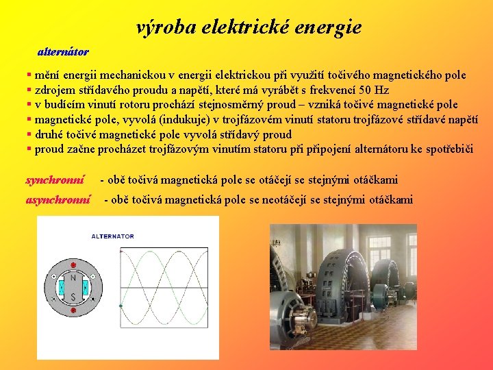 výroba elektrické energie alternátor § mění energii mechanickou v energii elektrickou při využití točivého