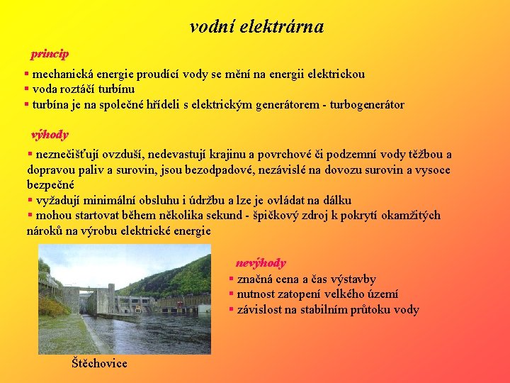 vodní elektrárna princip § mechanická energie proudící vody se mění na energii elektrickou §