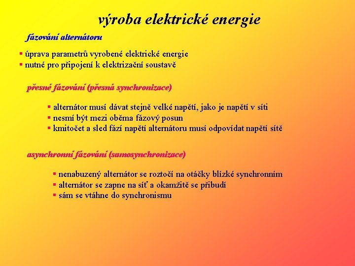 výroba elektrické energie fázování alternátoru § úprava parametrů vyrobené elektrické energie § nutné pro