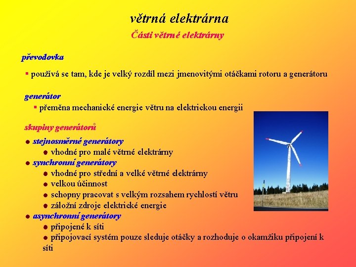 větrná elektrárna Části větrné elektrárny převodovka § používá se tam, kde je velký rozdíl
