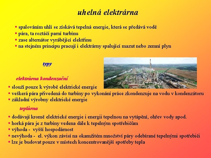 uhelná elektrárna § spalováním uhlí se získává tepelná energie, která se předává vodě §