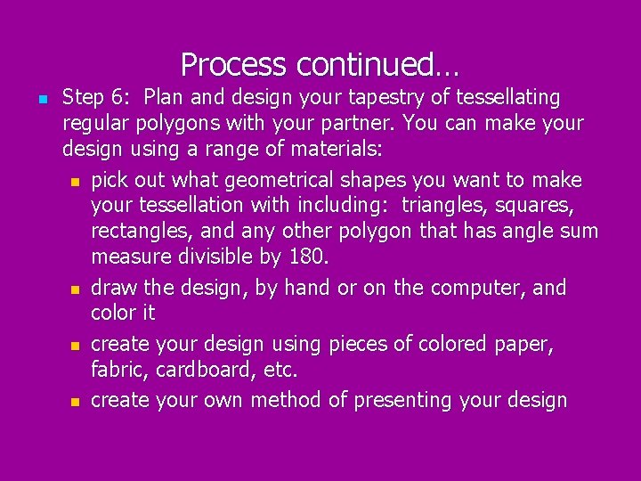 Process continued… n Step 6: Plan and design your tapestry of tessellating regular polygons