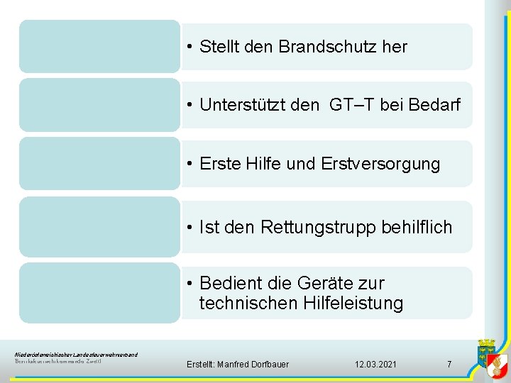 • Stellt den Brandschutz her • Unterstützt den GT–T bei Bedarf • Erste • Stellt den Brandschutz her • Unterstützt den GT–T bei Bedarf • Erste