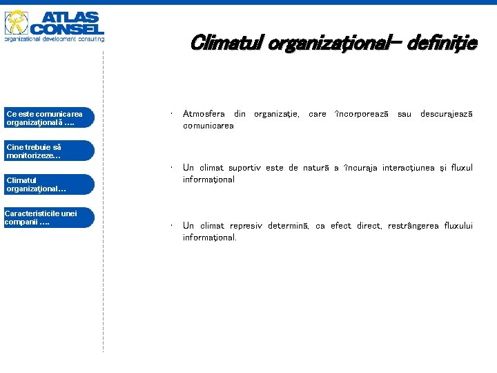 Climatul organizaţional- definiţie Ce este comunicarea organizaţională …. • Atmosfera din organizaţie, care încorporează