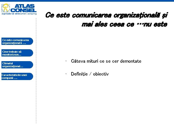 Ce este comunicarea organizaţională şi mai ales ceea ce …nu este Ce este comunicarea Ce este comunicarea organizaţională şi mai ales ceea ce …nu este Ce este comunicarea