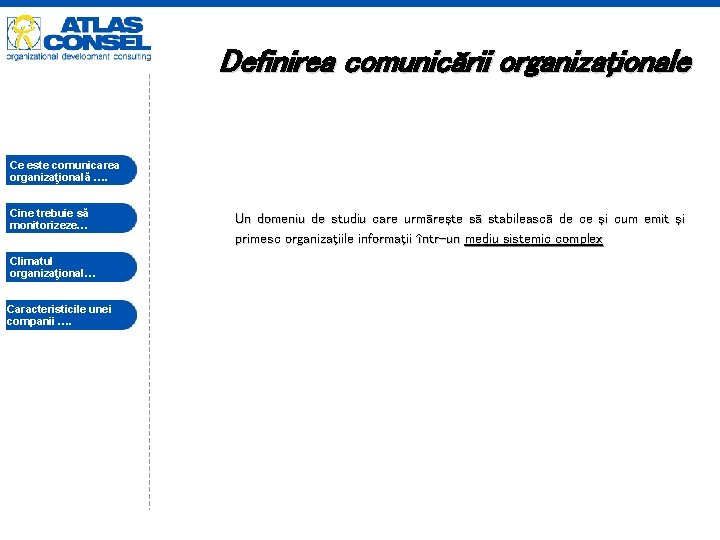 Definirea comunicării organizaţionale Ce este comunicarea organizaţională …. Cine trebuie să monitorizeze… Climatul organizaţional…