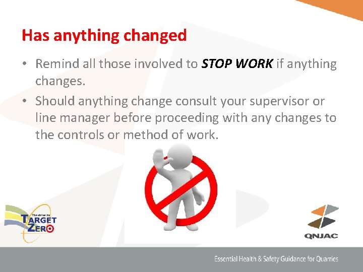 Has anything changed • Remind all those involved to STOP WORK if anything changes.