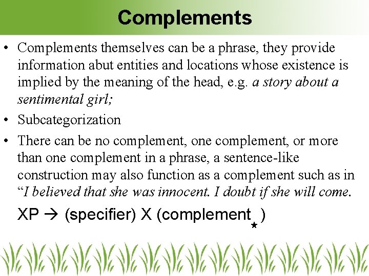 Complements • Complements themselves can be a phrase, they provide information abut entities and Complements • Complements themselves can be a phrase, they provide information abut entities and