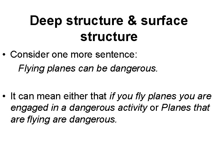 Deep structure & surface structure • Consider one more sentence: Flying planes can be Deep structure & surface structure • Consider one more sentence: Flying planes can be