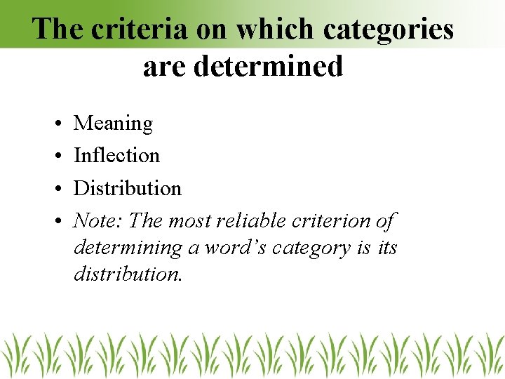 The criteria on which categories are determined • • Meaning Inflection Distribution Note: The The criteria on which categories are determined • • Meaning Inflection Distribution Note: The