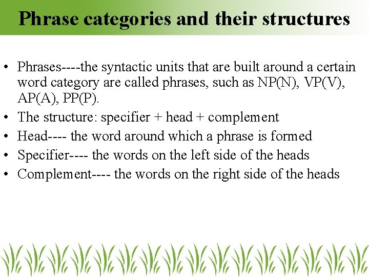 Phrase categories and their structures • Phrases----the syntactic units that are built around a Phrase categories and their structures • Phrases----the syntactic units that are built around a