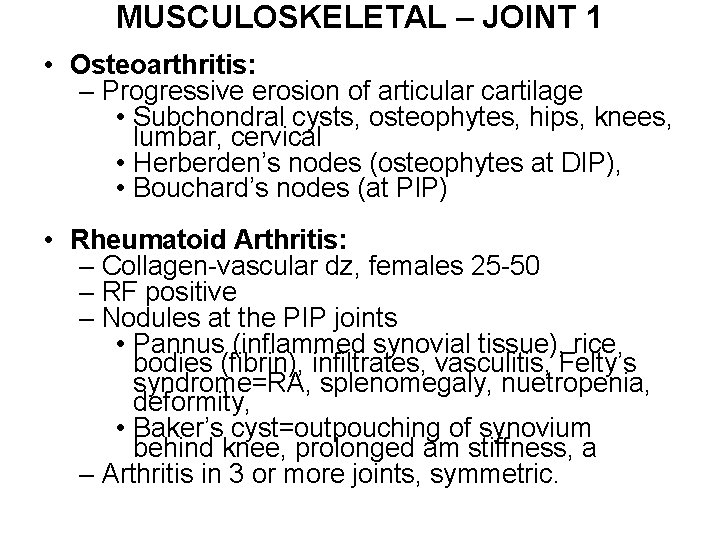 MUSCULOSKELETAL – JOINT 1 • Osteoarthritis: – Progressive erosion of articular cartilage • Subchondral