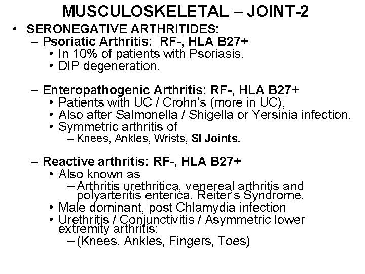 MUSCULOSKELETAL – JOINT-2 • SERONEGATIVE ARTHRITIDES: – Psoriatic Arthritis: RF-, HLA B 27+ •