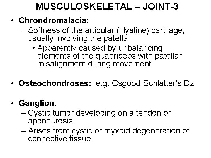 MUSCULOSKELETAL – JOINT-3 • Chrondromalacia: – Softness of the articular (Hyaline) cartilage, usually involving