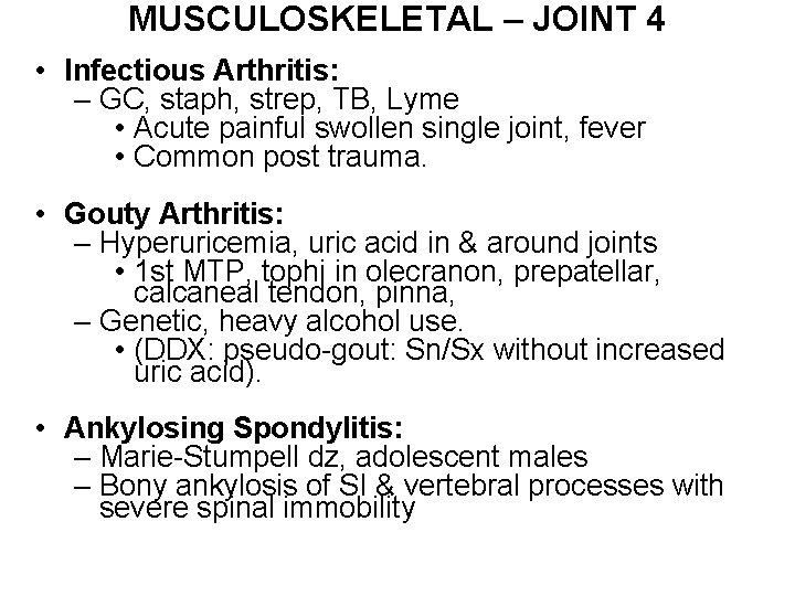 MUSCULOSKELETAL – JOINT 4 • Infectious Arthritis: – GC, staph, strep, TB, Lyme •