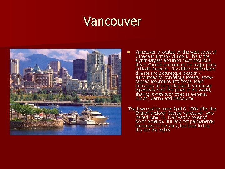 Vancouver n Vancouver is located on the west coast of Canada in British Columbia.