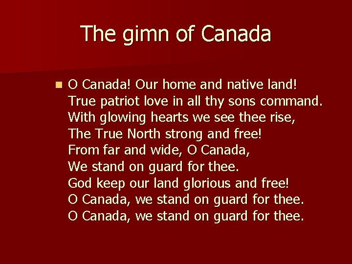 The gіmn of Canada n O Canada! Our home and native land! True patriot