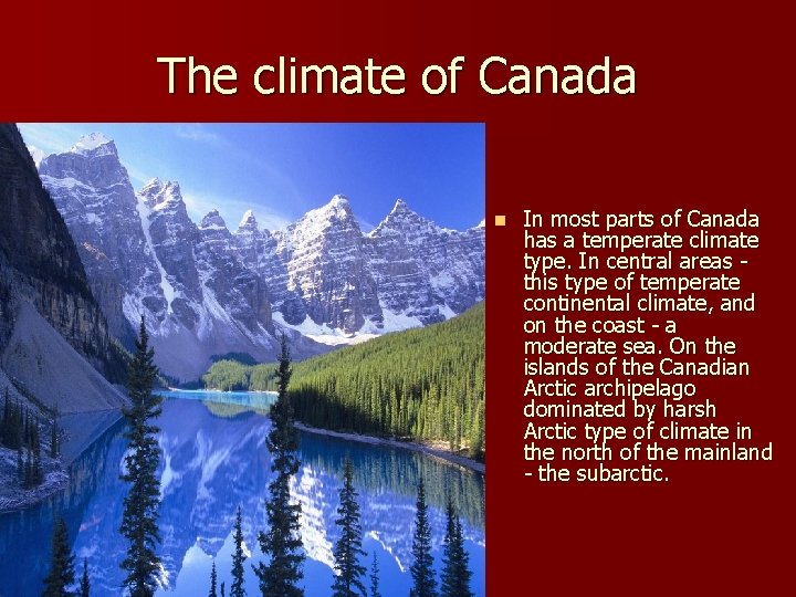 The climate of Canada n In most parts of Canada has a temperate climate